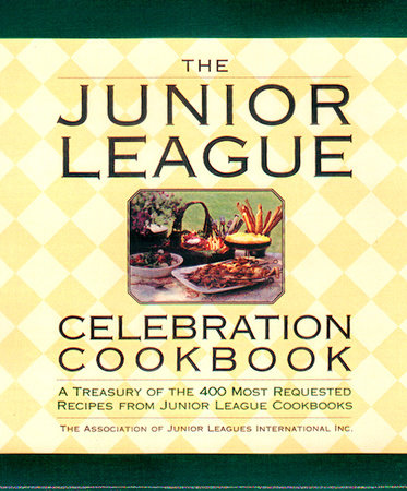 The Junior League Celebration Cookbook by Assoc. of Junior Leagues International