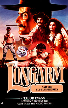 Longarm 272: Longarm and the Six-Gun Senorita by Tabor Evans