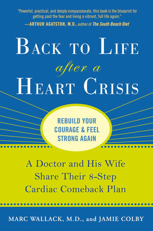 Back to Life After a Heart Crisis by Marc Wallack M.D. and Jamie Colby