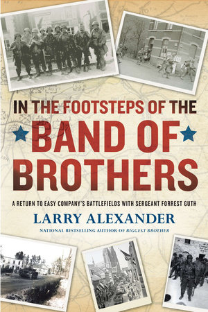 In the Footsteps of the Band of Brothers by Larry Alexander