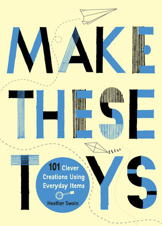 Make These Toys by Heather Swain