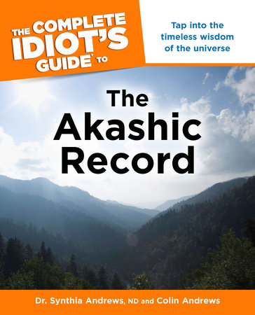 The Complete Idiot's Guide to the Akashic Record by Synthia Andrews, ND and Colin Andrews