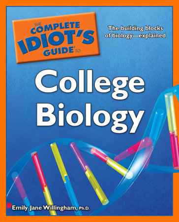 The Complete Idiot's Guide to College Biology by Emily Jane Willingham Ph.D.