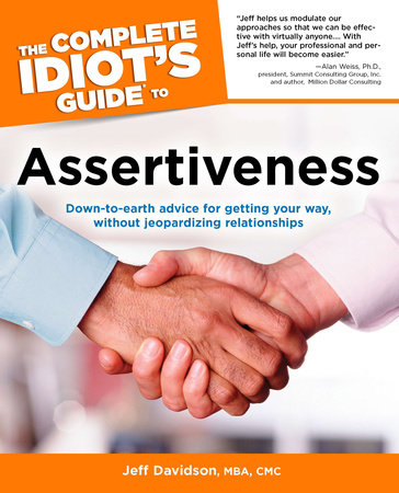 The Complete Idiot's Guide to Assertiveness by Jeff Davidson MBA, CMC