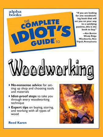 The Complete Idiot's Guide to Woodworking by Reed Karen