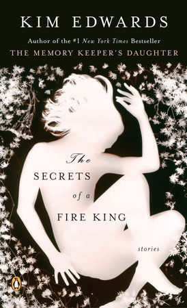 The Secrets of a Fire King by Kim Edwards