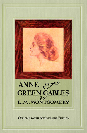 Anne of Green Gables, 100th Anniversary Edition by L. M. Montgomery