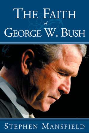 The Faith of George W. Bush by Stephen Mansfield