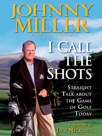 I Call the Shots by Johnny Miller and Guy Yocom