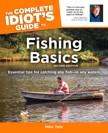 The Complete Idiot's Guide to Fishing Basics, 2E by Mike Toth