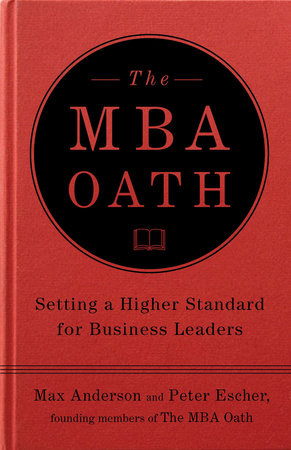 The MBA Oath by Max Anderson and Peter Escher