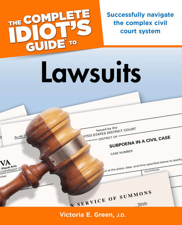 The Complete Idiot's Guide to Lawsuits by Victoria E. Green J.D.