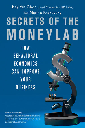 Secrets of the Moneylab by Kay-Yut Chen and Marina Krakovsky