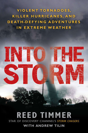 Into the Storm by Reed Timmer and Andrew Tilin
