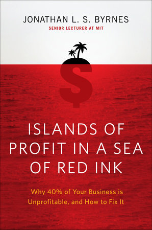 Islands of Profit in a Sea of Red Ink by Jonathan L. S. Byrnes