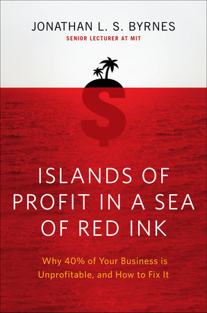Islands of Profit in a Sea of Red Ink by Jonathan L. S. Byrnes