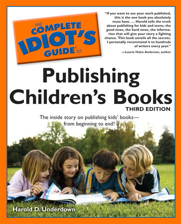 The Complete Idiot's Guide to Publishing Children's Books, 3rd Edition by Harold D. Underdown