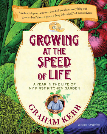 Growing at the Speed of Life by Graham Kerr