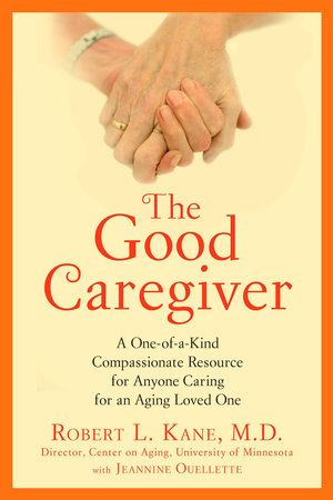 The Good Caregiver by Robert L. Kane Dr.