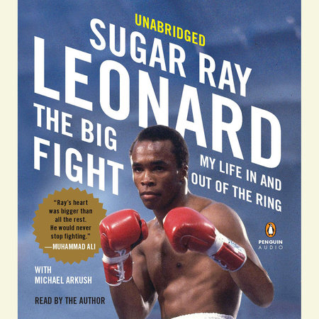The Big Fight by Sugar Ray Leonard and Michael Arkush