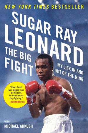 The Big Fight by Sugar Ray Leonard and Michael Arkush