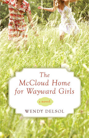 The McCloud Home for Wayward Girls by Wendy Delsol