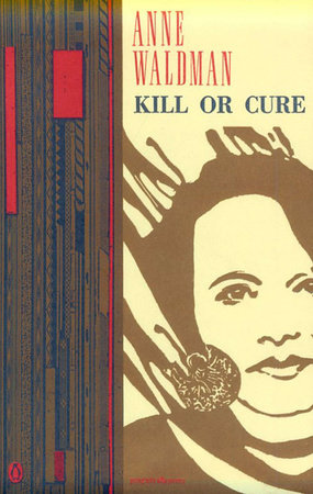 Kill or Cure by Anne Waldman