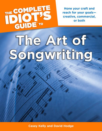 The Complete Idiot's Guide to the Art of Songwriting by Casey Kelly and David Hodge