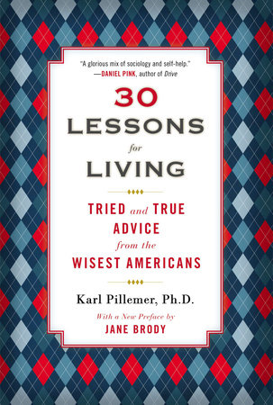 30 Lessons for Living by Karl Pillemer, Ph.D.