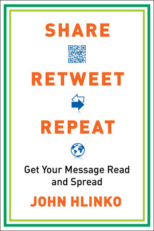 Share, Retweet, Repeat by John Hlinko