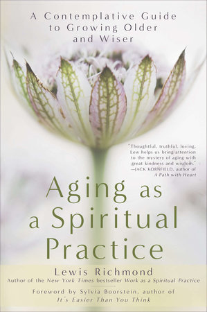 Aging as a Spiritual Practice by Lewis Richmond