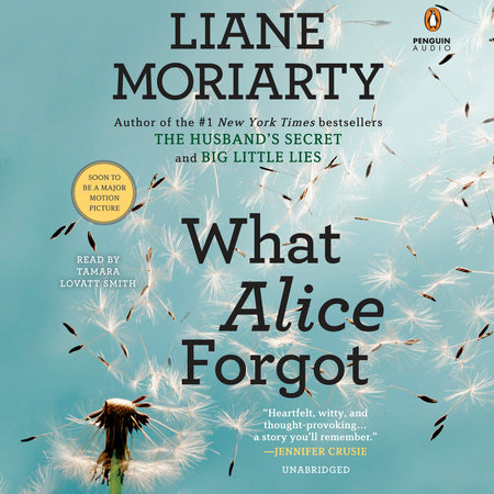 What Alice Forgot By Liane Moriarty Penguinrandomhouse Com Books
