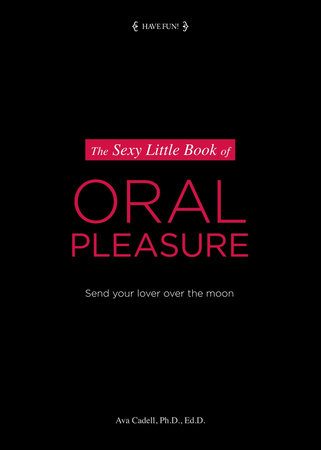 The Sexy Little Book of Oral Pleasure by Dr. Ava Cadell