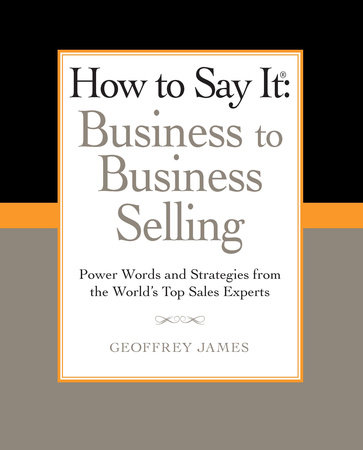 How to Say It: Business to Business Selling by Geoffrey James