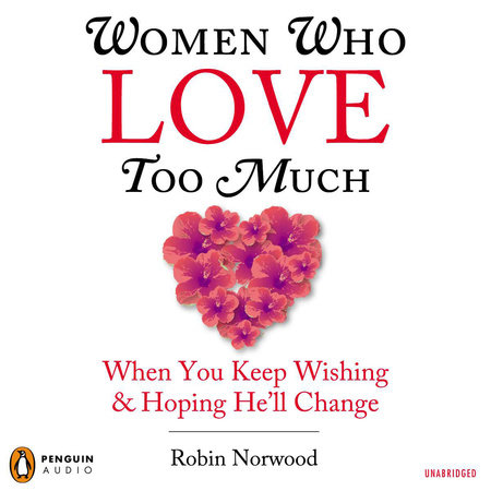 Women Who Love Too Much by Robin Norwood