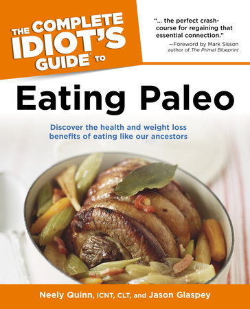 The Complete Idiot's Guide to Eating Paleo by Jason Glaspey and Neely Quinn
