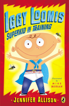 Iggy Loomis, Superkid in Training by Jennifer Allison
