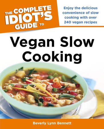 The Complete Idiot's Guide to Vegan Slow Cooking by Beverly Bennett