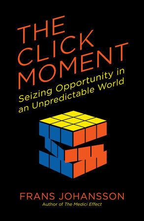 The Click Moment by Frans Johansson
