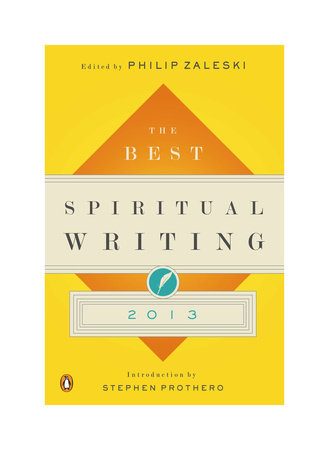The Best Spiritual Writing 2013 by Philip Zaleski, Editor