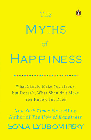 The Myths of Happiness by Sonja Lyubomirsky