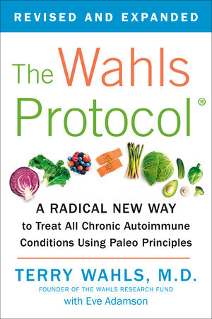 The Wahls Protocol by Terry Wahls M.D. and Eve Adamson
