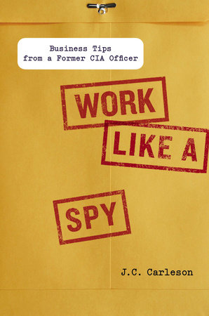 Work Like a Spy by J. C. Carleson