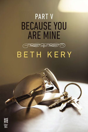 Because You Are Mine Part V by Beth Kery