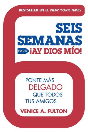 Seis Semanas Para ¡Ay Dios Mio! by Venice A. Fulton