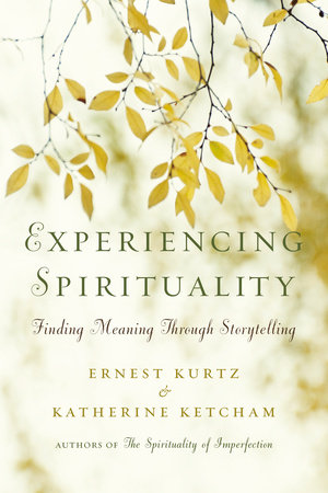 Experiencing Spirituality by Ernest Kurtz and Katherine Ketcham