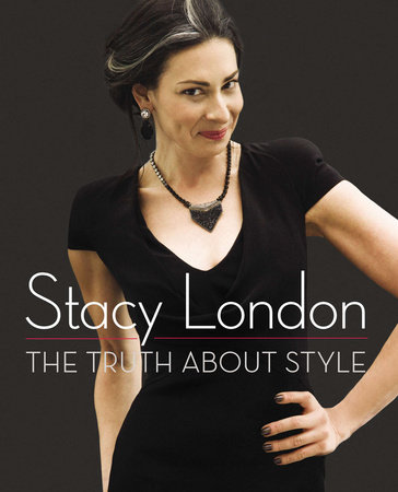 The Truth About Style by Stacy London
