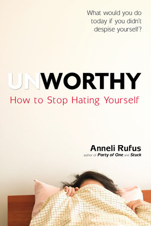 Unworthy by Anneli Rufus