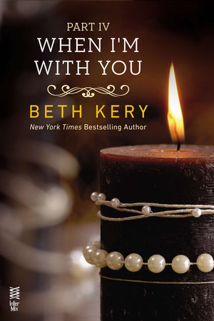 When I'm With You Part IV by Beth Kery