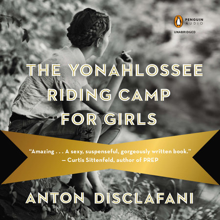 The Yonahlossee Riding Camp for Girls by Anton DiSclafani